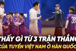 Thấy gì từ 3 trận thắng của Việt Nam ở Hàn Quốc?