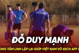 Đỗ Duy Mạnh mong tâm linh lặp lại giúp Việt Nam vô địch AFF Cup 2024