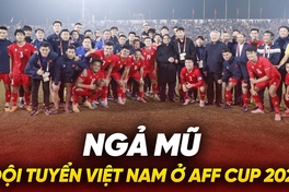 Ngả mũ trước chặng đường đến chung kết AFF Cup 2024 của tuyển Việt Nam