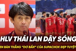 HLV Thái Lan khen bàn thắng “xấu xí” của Supachok đẹp tuyệt vời