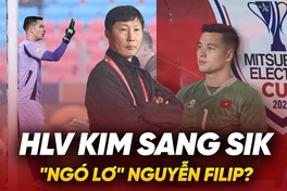 HLV Kim Sang Sik “ngó lơ” Nguyễn Filip khi đấu Lào, Campuchia?