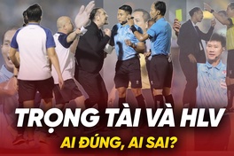 Ồn ào V.League: Trọng tài và HLV, ai sai?