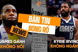 Bản tin bóng rổ 20/2: LeBron James "gánh team" bất thành, Kyrie Irving tuyên chiến cả NBA?