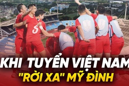 Khi tuyển Việt Nam “rời xa” Mỹ Đình