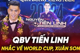 Tiến Linh đặt mục tiêu về World Cup, nhắc đến Xuân Son khi giành QBV