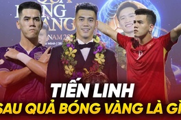 Tiến Linh: Sau Quả bóng Vàng là gì?