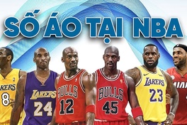 Phía sau số áo của các ngôi sao NBA như LeBron, Kobe Bryant hay Jordan: Câu chuyện và cảm hứng