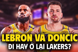 LeBron James và Luka Doncic: Đau đầu câu chuyện tương lai ở Los Angeles Lakers
