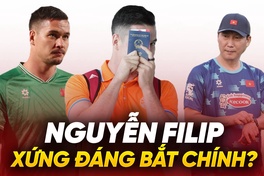 Nguyễn Filip xứng đáng được HLV Kim Sang Sik trao cơ hội bắt chính?