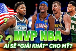 Dàn sao quốc tế chiếm sóng danh hiệu MVP của NBA: Ai sẽ "giải khát" cho bóng rổ Mỹ