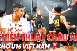 HLV Stefan Nguyễn: Sẽ thử nghiệm chiến thuật châu Âu cho ĐT bóng rổ U16 Việt Nam