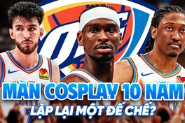 Màn "cosplay" 10 năm của Oklahoma City Thunder: Liệu đế chế có thể lặp lại?