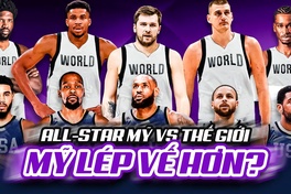 NBA All-Stars Mỹ đối đầu thế giới: Dàn sao quốc tế áp đảo "nội binh"?