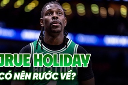 Bom tấn Jrue Holiday nổ: Boston Celtics bất ngờ chia tay công thần 2 nhẫn vô địch