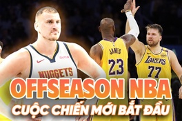 Chuyển nhượng NBA: Cuộc chiến mới chính thức bắt đầu với 30 đội bóng