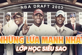 Nhìn lại lứa NBA Draft "lực" nhất lịch sử: Lớp học siêu sao là đây