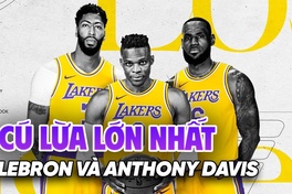 Russell Westbrook gọi LeBron James và Anthony Davis là "cú lừa lớn nhất" sự nghiệp?
