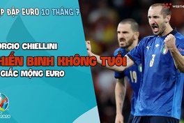Nhịp đập EURO 2021 | Bản tin ngày 10/7: Giorgio Chiellini - Chiến binh không tuổi và giấc mông EURO