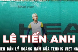Lê Tiến Anh - phiên bản Lý Hoàng Nam của tennis Việt Nam?