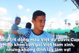 Tay vợt mang 1/4 dòng máu Việt dự Davis Cup 2022 khen con gái Việt Nam xinh nhưng không định lấy làm vợ