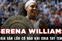 Serena Williams có gia sản lớn cỡ nào khi chia tay tennis