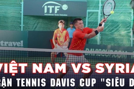 Việt Nam vs Syria, trận tennis siêu dị của nhóm III Davis Cup 2022