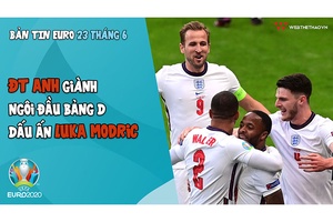 NHỊP ĐẬP EURO 2021 | Bản tin ngày 23/6: ĐT Anh giành ngôi đầu bảng D, dấu ấn Luka Modric
