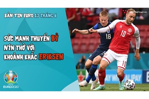 NHỊP ĐẬP EURO 2020 | Bản tin ngày 13/6: Sức mạnh ĐT Bỉ, nín thở khoảnh khắc thần kỳ với Eriksen
