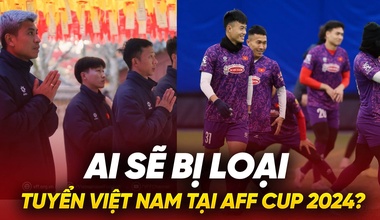 Ai sẽ bị loại khỏi tuyển Việt Nam tại AFF Cup 2024?