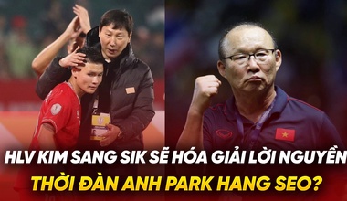 HLV Kim Sang Sik sẽ hóa giải lời nguyền thời đàn anh Park Hang Seo?