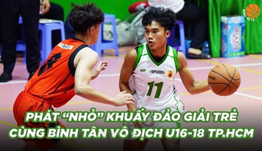 Phát "Nhỏ" cùng Phát "To" khuấy đảo chung kết U16-18 Giải bóng rổ thanh thiếu niên TP.HCM 2025