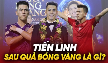 Tiến Linh: Sau Quả bóng Vàng là gì?