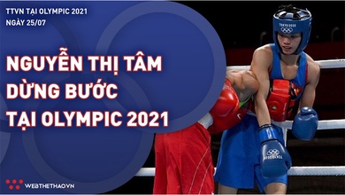 Nhật ký đoàn Thể thao Việt Nam tại Olympic Tokyo ngày 25/7