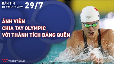 Nhịp đập Olympic 2021 | 29/7: Ánh Viên chia tay Olympic với thành tích đáng quên