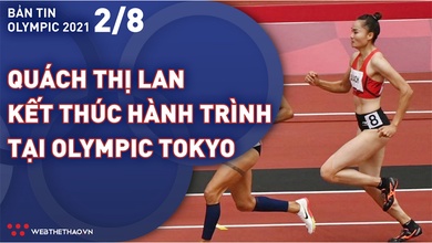 Nhịp đập Olympic 2021 | 02/08: Quách Thị Lan kết thúc hành trình lịch sử tại Olympic Tokyo