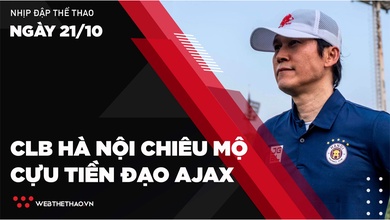 Nhịp đập Thể thao 21/10: CLB Hà Nội chiêu mộ cựu tiền đạo Ajax Amsterdam