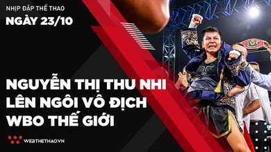 Nhịp đập thể thao | 23/10: Nguyễn Thị Thu Nhi lên ngôi vô địch WBO thế giới