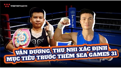 Thu Nhi và Văn Đương xác định mục tiêu trước thềm SEA Games 31