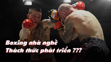 Boxing nhà nghề Việt Nam - Những thách thức trên hành trình phát triển