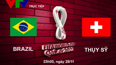 Link xem trực tiếp Brazil vs Thụy Sỹ 23h00 hôm nay, bảng G World Cup 2022