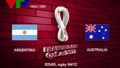 Link xem trực tiếp Argentina vs Úc 2h hôm nay VTV3, vòng 1/8 World Cup 2022