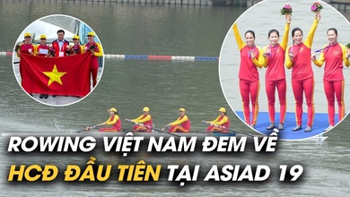Rowing Việt Nam mang về tấm HCĐ đầu tiên tại ASIAD 19 cho đoàn TTVN