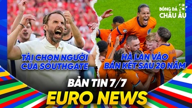 BẢN TIN EURO 2024 | Ngày 7/7 | Tài chọn người của Southgate, Hà Lan lần đầu vào bán kết sau 20 năm
