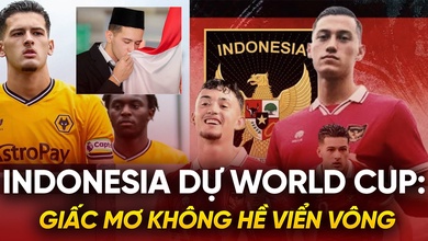 Indonesia dự World Cup: Giấc mơ không hề viển vông