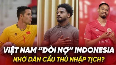 Dàn cầu thủ nhập tịch giúp Việt Nam “đòi nợ” Indonesia ở AFF Cup 2024?