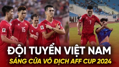 Tuyển Việt Nam sáng cửa vô địch AFF Cup 2024