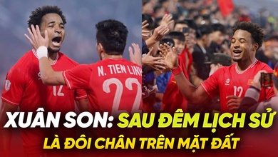 Xuân Son: Sau đêm lịch sử là đôi chân trên mặt đất