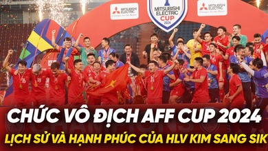 Chức vô địch AFF Cup 2024 lịch sử và hạnh phúc của HLV Kim Sang Sik