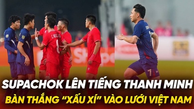 Lời trần tình của Supachok về bàn thắng "xấu xí" vào lưới Việt Nam