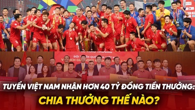 Tuyển Việt Nam nhận hơn 40 tỷ đồng tiền thưởng, chia thưởng thế nào?